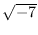 $\sqrt{-7}$