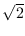 $\sqrt{2}$